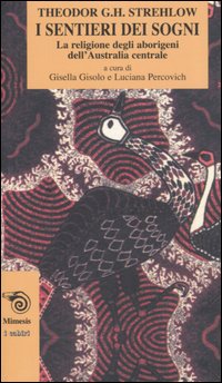 I sentieri dei sogni. La religione degli aborigeni dell'Australia centrale
