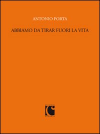 Abbiamo da tirar fuori la vita. Scritti per «Sette» e il «Corriere della sera» (1988-1989)
