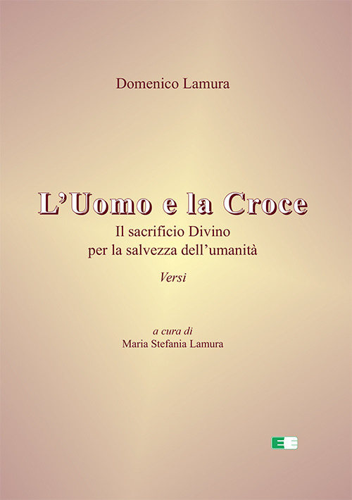 L'uomo e la croce. Il sacrificio divino per la salvezza dell'umanità