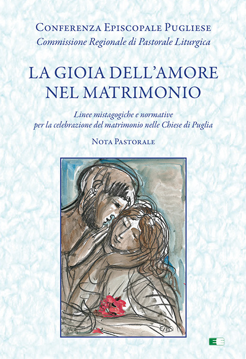 La gioia dell'amore nel matrimonio. «Linee mistagogiche e normative per la celebrazione del matrimonio nelle Chiese di Puglia. Nota pastorale»