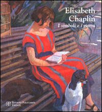 Elisabeth Chaplin. I simboli e i giorni. Ediz. illustrata