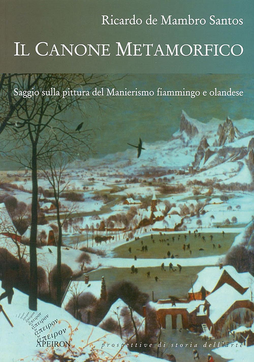 Il canone metamorfico. Saggio sulla pittura del manierismo fiammingo e olandese