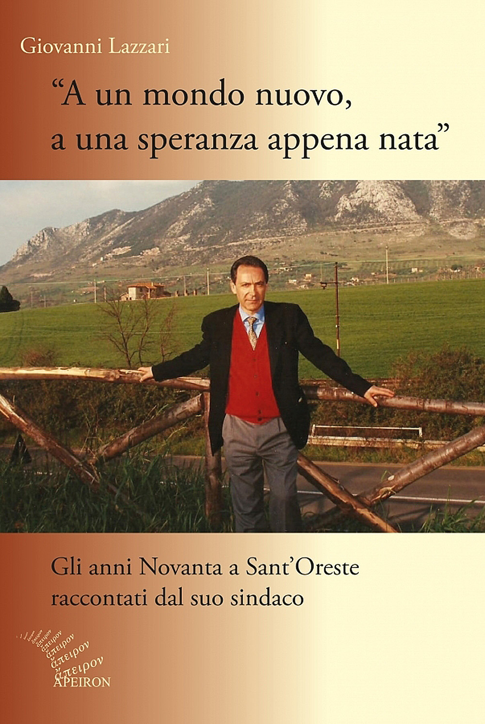 A un mondo nuovo, a una speranza appena nata. Gli anni Novanta di Sant'Oreste raccontati dal suo sindaco