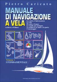 Manuale di navigazione a vela. Costiera e d'altura. Vol. 1: I fondamentali