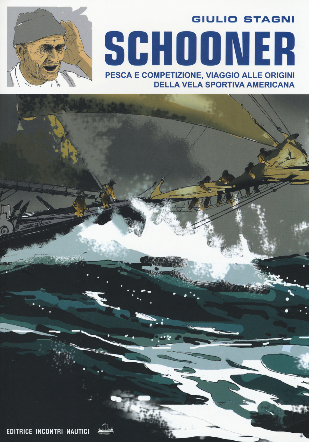 Schooner. Pesca e competizione, viaggio alle origini della vela sportiva americana. Ediz. illustrata