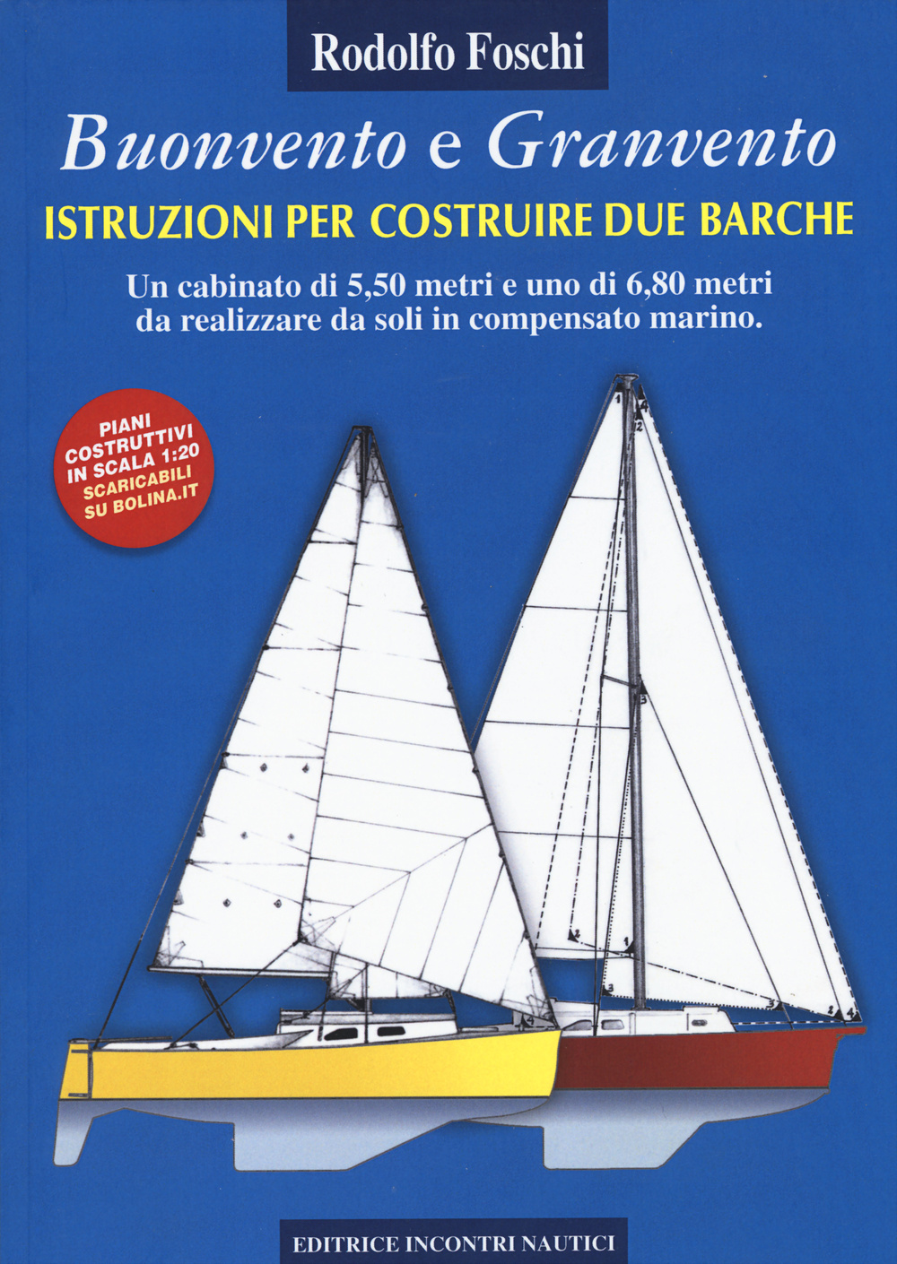 Buonvento e granvento. Istruzioni per costruire due barche. Un cabinato di 5,50 metri e uno di 6,80 metri da realizzare da soli in compensato marino