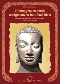 L'insegnamento originario del Buddha ovvero l'Hinayana. La piccola via, la via per pochi