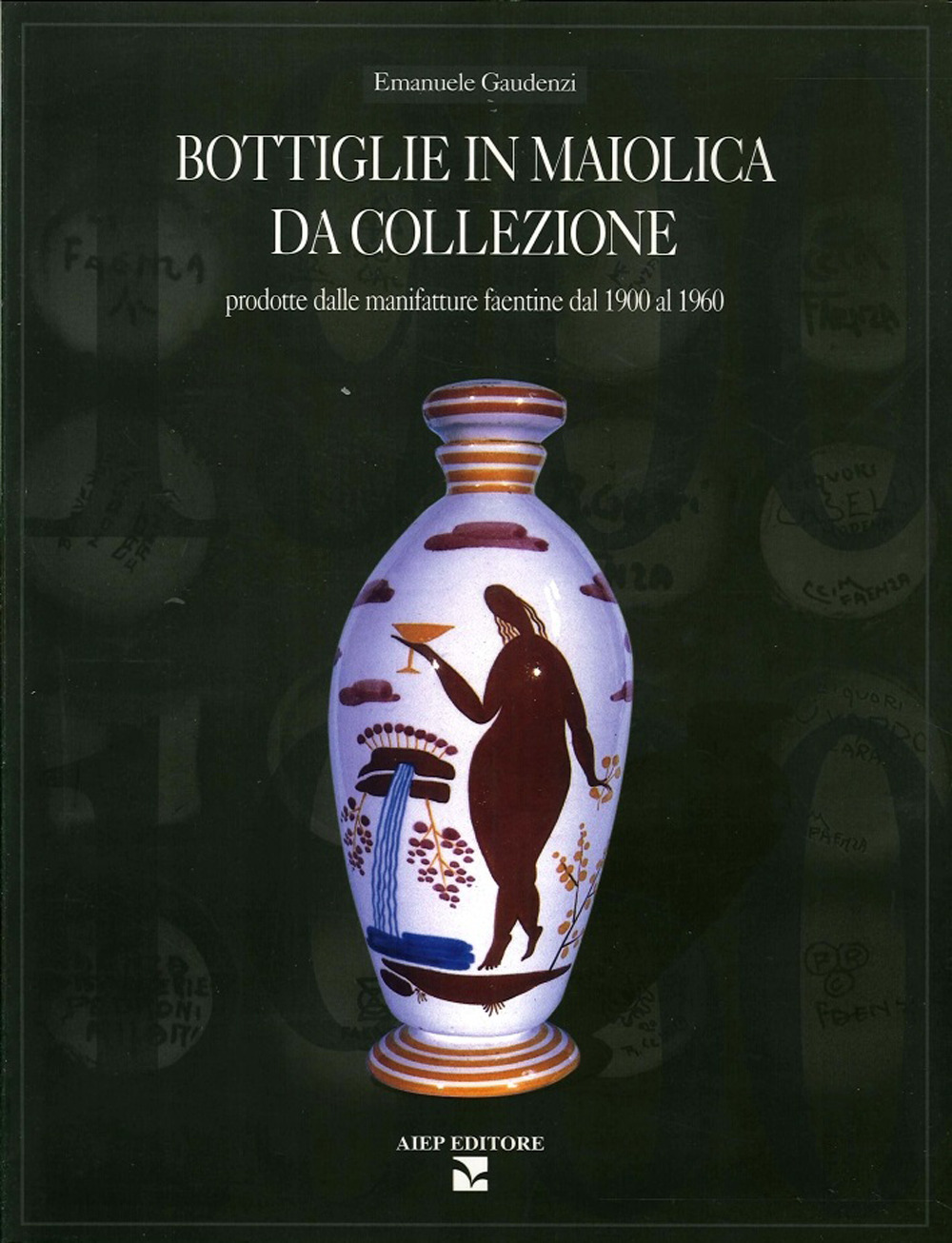 Bottiglie in maiolica da collezione. Prodotte dalle manifatture faentine dal 1900 al 1960