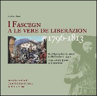 I Fascegn a le vere de liberazion (1796-1813) Beteiligung der Fassaner an Befreiungskriegen-I Fassani alle guerre di liberazione. Ediz. bilingue
