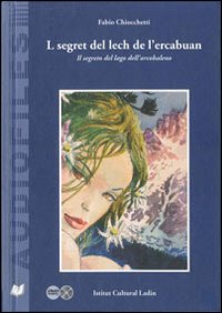 L segret del lech de l'ercabuan-Il segreto del lago dell'arcobaleno. Con CD Audio. Con DVD