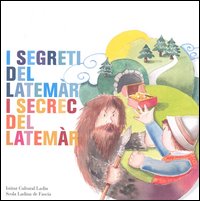 I segreti del Latemàr-I secret del Latemàr. Testo italiano e ladino