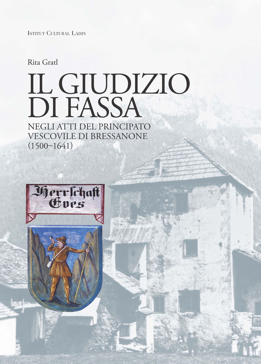 Il giudizio di Fassa. Nei rapporti col principato vescovile di Bressanone (1500-1641)
