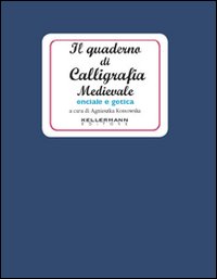 Il quaderno di calligrafia medievale. Onciale e gotica