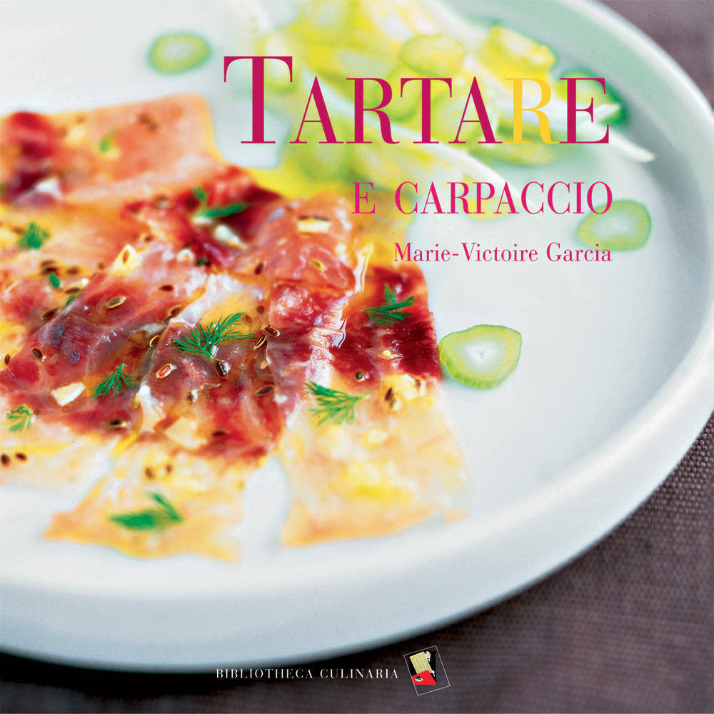 Tartare e carpaccio. Ediz. a colori