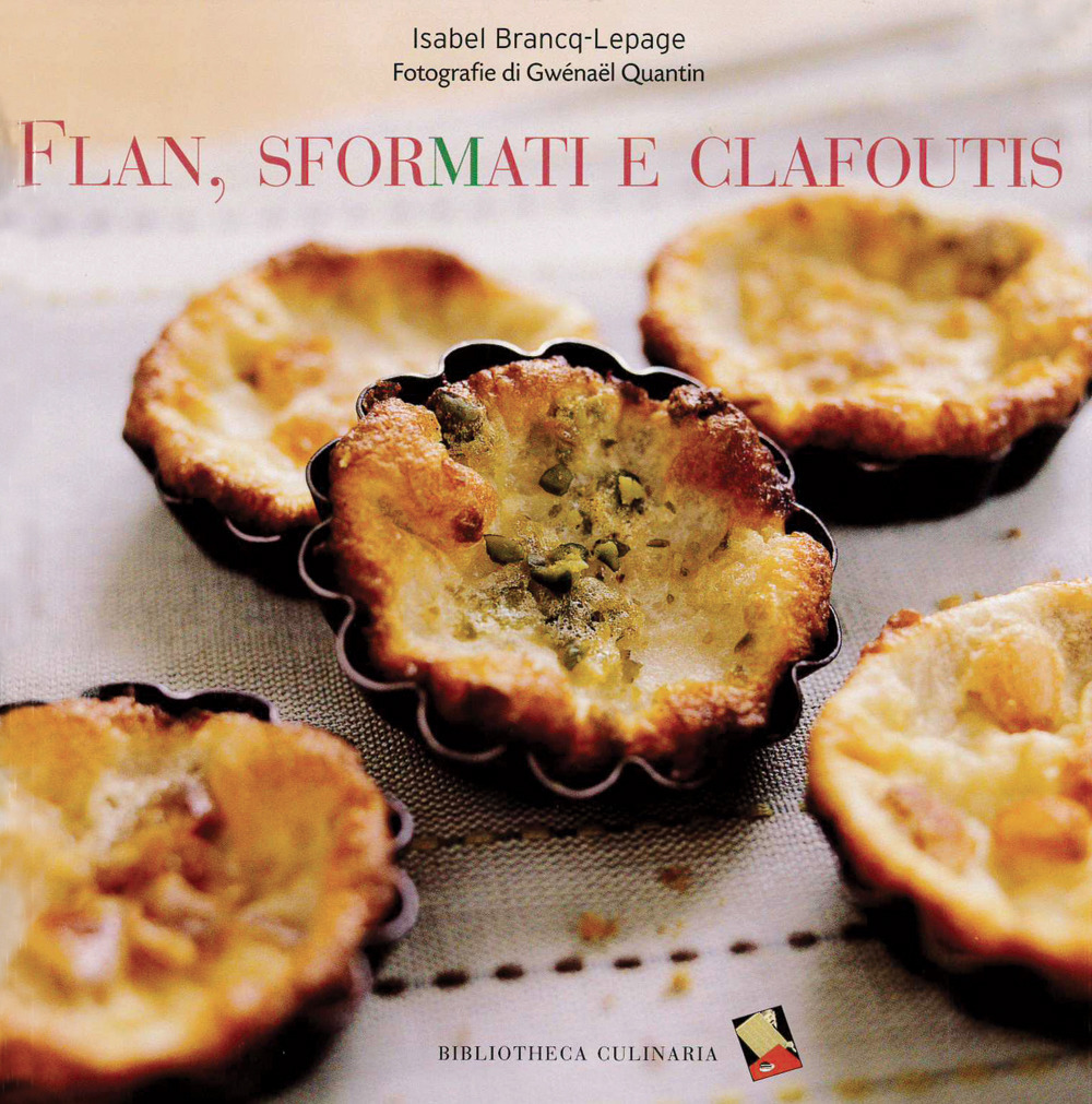 Flan, sformati e clafoutis. Ediz. a colori