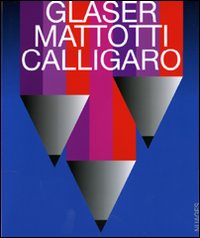 Glaser, Mattotti, Calligaro. Il destino della pittura. Catalogo della mostra (7 marzo-11 aprile 2009). Ediz. illustrata