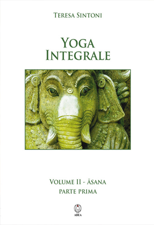 Yoga integrale. Vol. 2: Asana. Parte prima