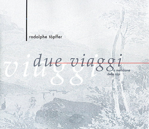 Due viaggi a meridione delle Alpi. Ediz. illustrata