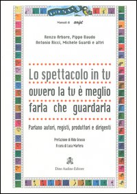 Lo spettacolo in tv ovvero la tv è meglio farla che guardarla. Parlano autori, registi, produttori e dirigenti