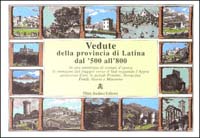 Vedute della provincia di Latina dal '500 all'800. Ediz. illustrata