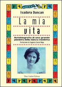 La mia vita. Autobiografia di una grande pioniera della danza moderna