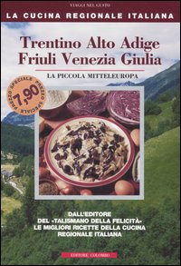 Trentino Alto Adige, Friuli Venezia Giulia. La piccola mitteleuropa