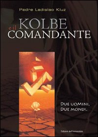 Kolbe e il comandante. Due uomini, due mondi