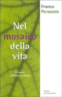 Nel mosaico della vita. Il vissuto nell'ottica cristiana