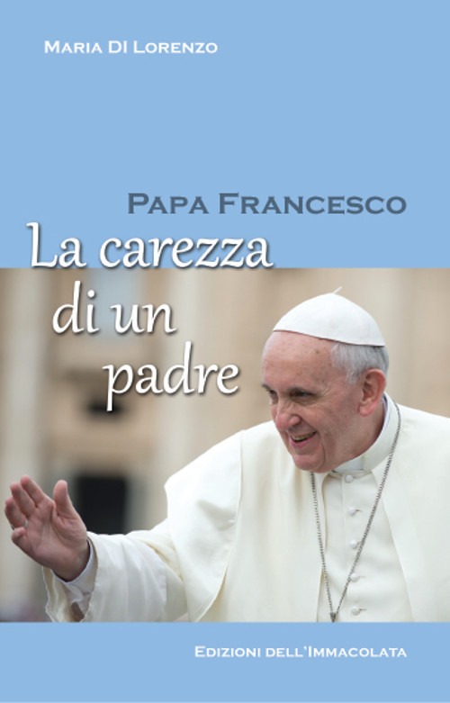 Papa Francesco. La carezza di un padre