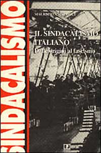 Il sindacalismo italiano. Dalle origini al fascismo. Studi e ricerche