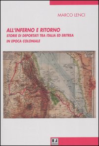 All'inferno e ritorno. Storie di deportati tra Italia ed Eritrea in epoca coloniale