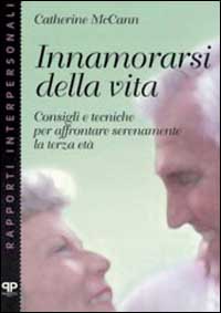 Innamorarsi della vita. Consigli e tecniche per affrontare serenamente la terza età