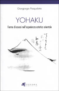 Yohaku. Forme di ascesi nell'esperienza estetica orientale