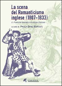 La scena del Romanticismo inglese (1807-1833). Vol. 2: I luoghi teatrali, i generi, la spettacolarità