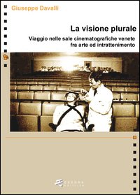 La visione plurale. Viaggio nelle sale cinematografiche venete fra arte e intrattenimento