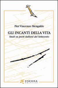 Gli incanti della vita. Studi su poeti italiani del Settecento