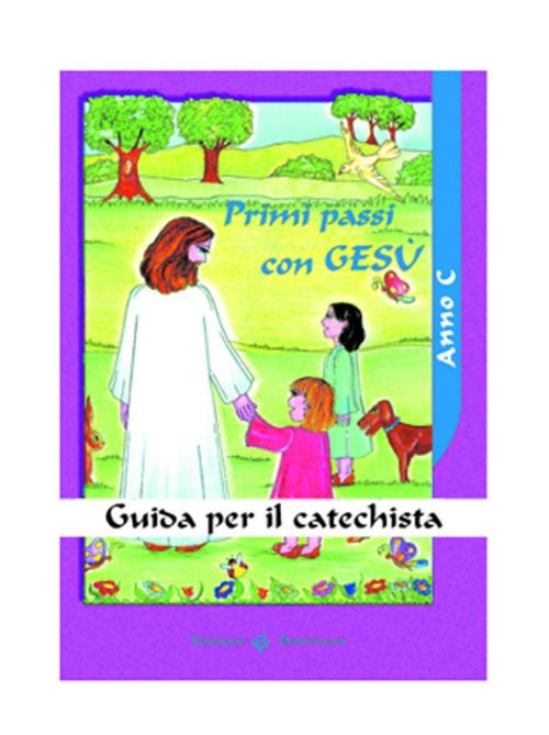 Primi passi con Gesù. Anno C. Guida per il catechista