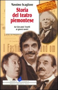 Storia del teatro piemontese da Giovanni Toselli ai giorni nostri