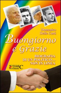 Buongiorno e grazie. Biografia di un politico non in linea