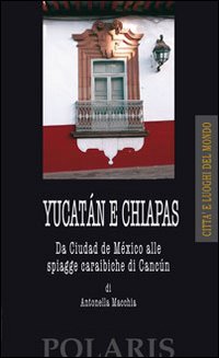 Yucatán e Chiapas. Da Ciudad del México alle spiagge caraibiche di Cancun