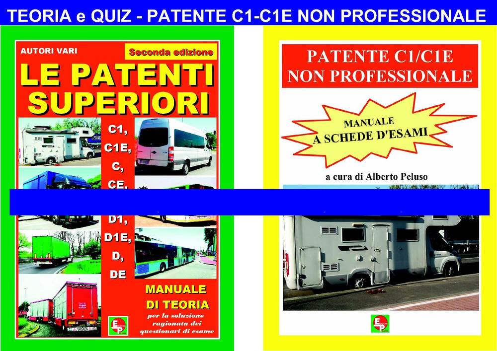 Le patenti superiori. Teoria e quiz ministeriali per la patente C1/C1E non professionale alla luce della normativa vigente