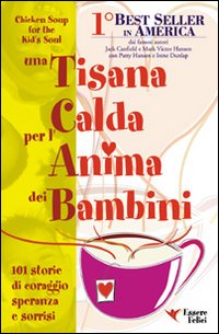 Una tisana calda per l'anima dei bambini. 101 storie di coraggio, speranza e sorrisi