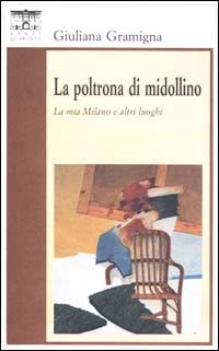 La poltrona di Midollino. La Milano e altri luoghi