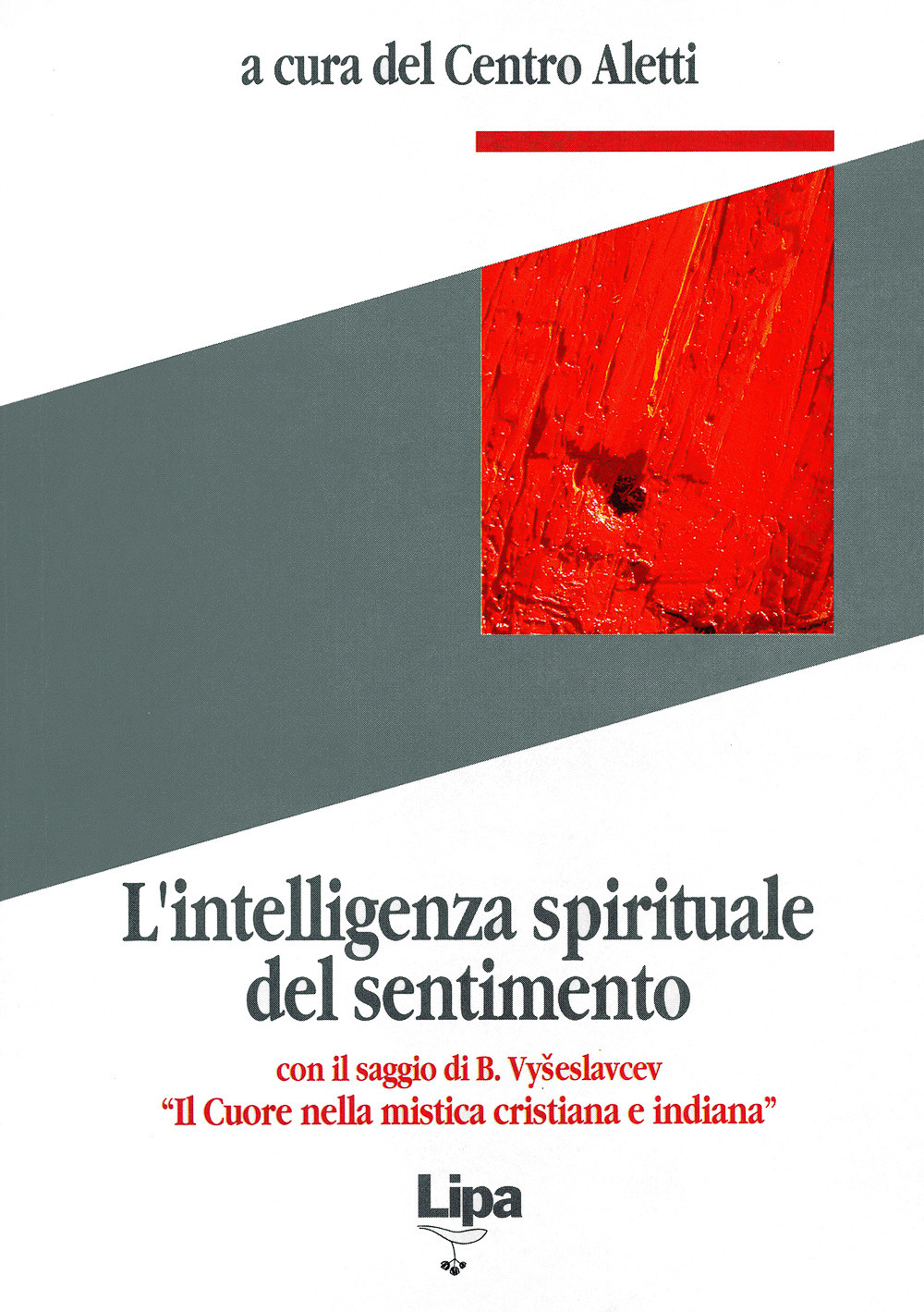 L'intelligenza spirituale del sentimento. Con il saggio di B. Vyseslavcev «Il cuore nella mistica cristiana e indiana»