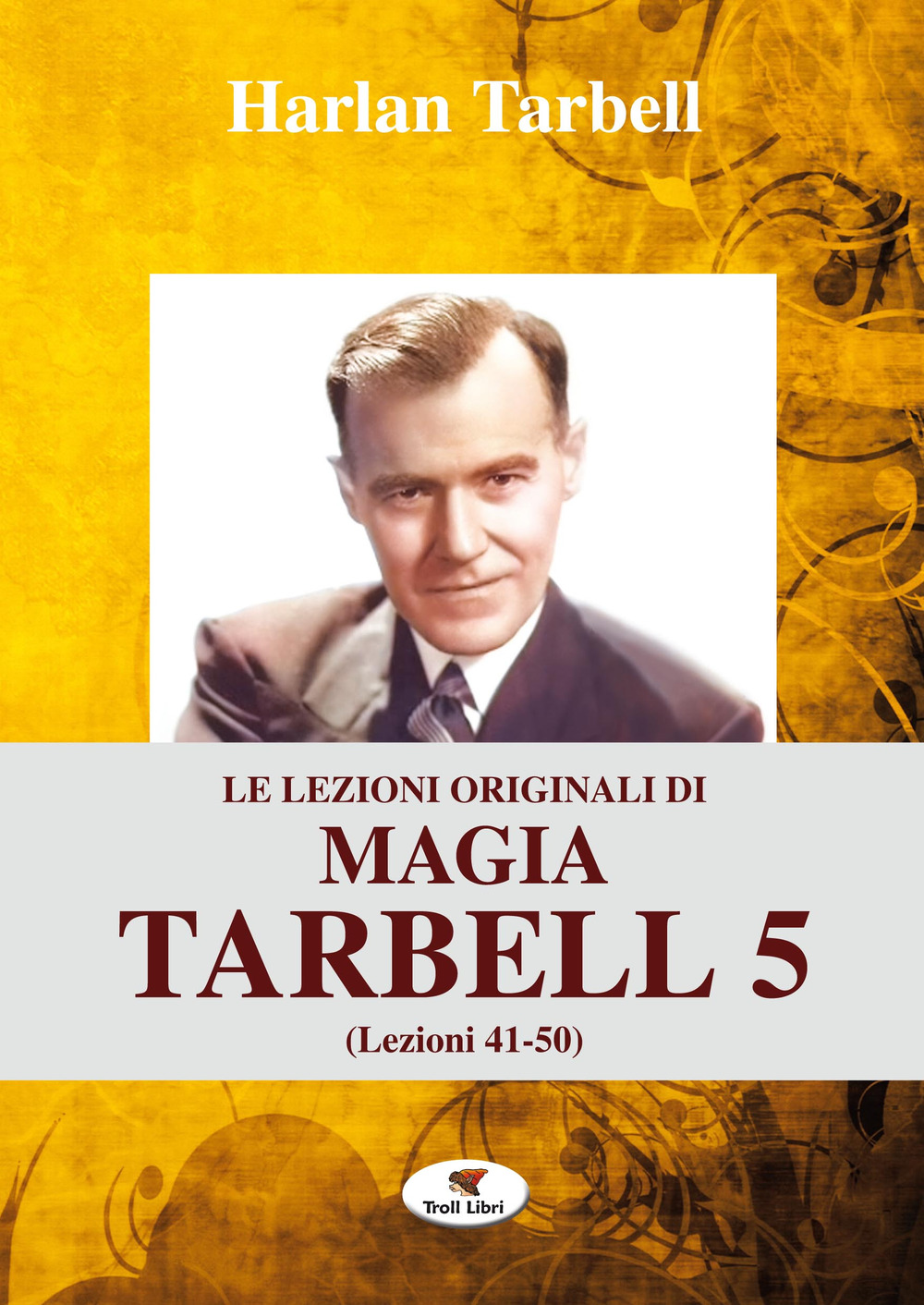 Le lezioni originali di magia Tarbell. Ediz. integrale. Vol. 5: Lezioni 41-50