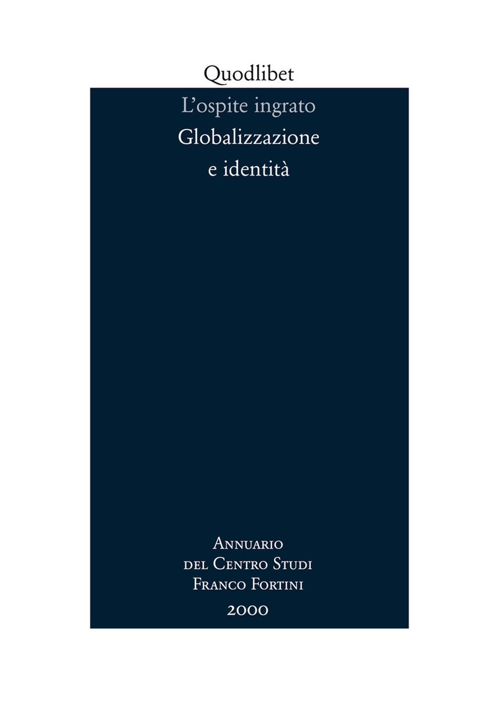 L'ospite ingrato. Annuario del Centro studi Franco Fortini (2000). Globalizzazione e identità. Vol. 3