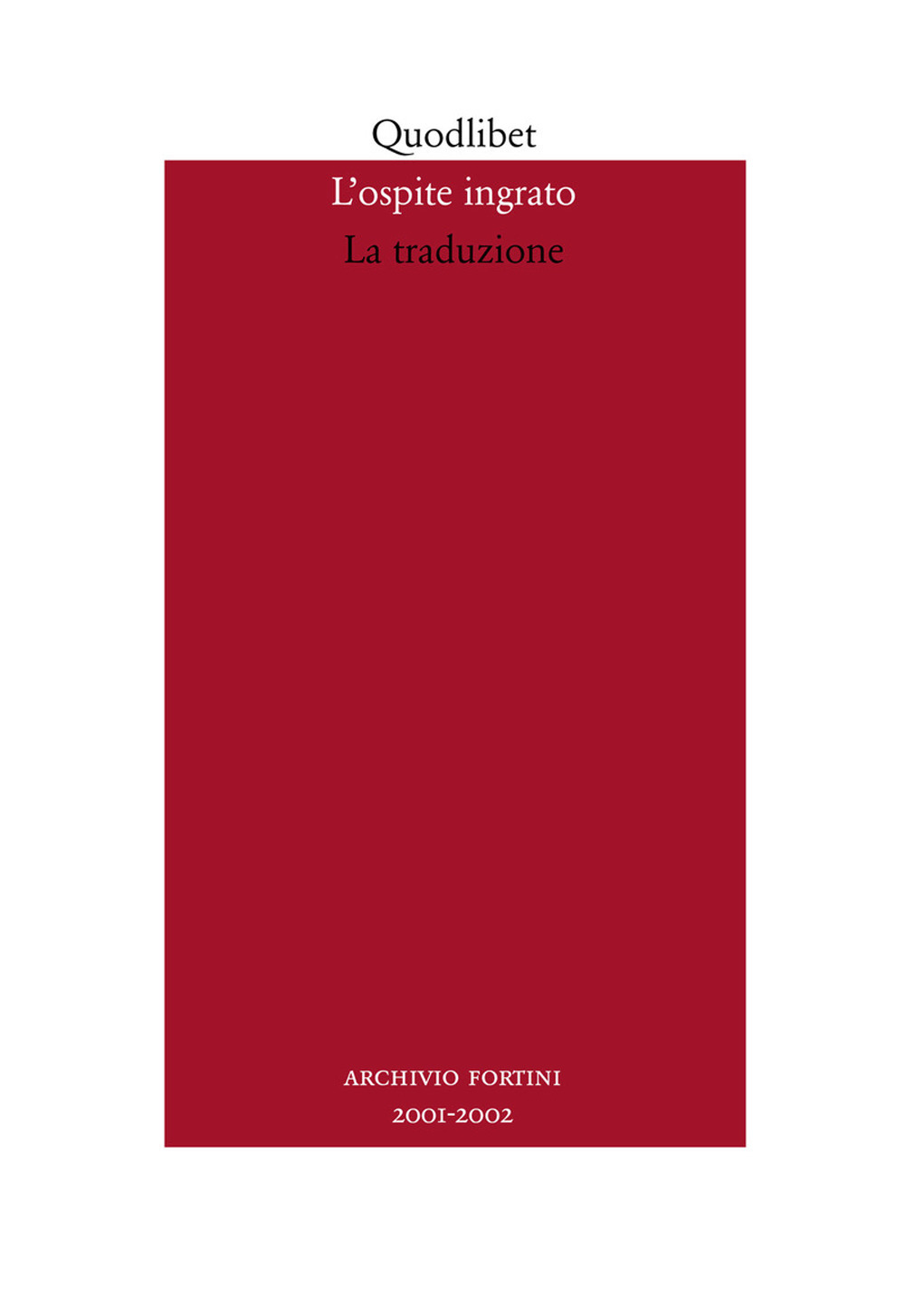 L'ospite ingrato. Annuario del Centro studi Franco Fortini (2001-2002). Vol. 4: La traduzione