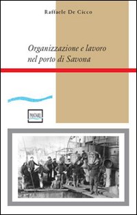 Organizzazione e lavoro nel porto di Savona
