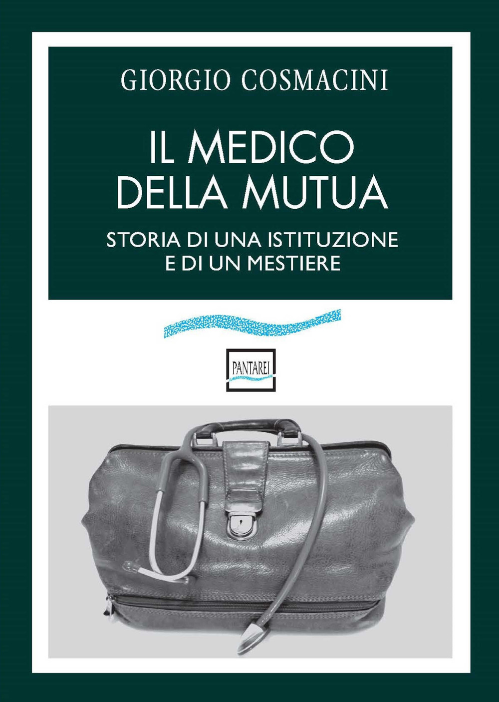 Il medico della mutua. Storia di una istituzione e di un mestiere