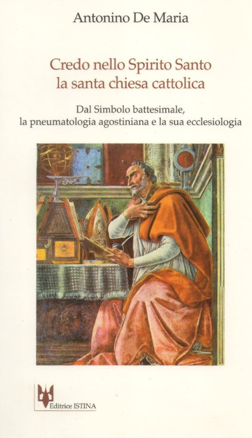 Credo nello Spirito Santo. La santa Chiesa cattolica. Dal simbolo battesimale, la pneumatologia agostiniana e la sua ecclesologia